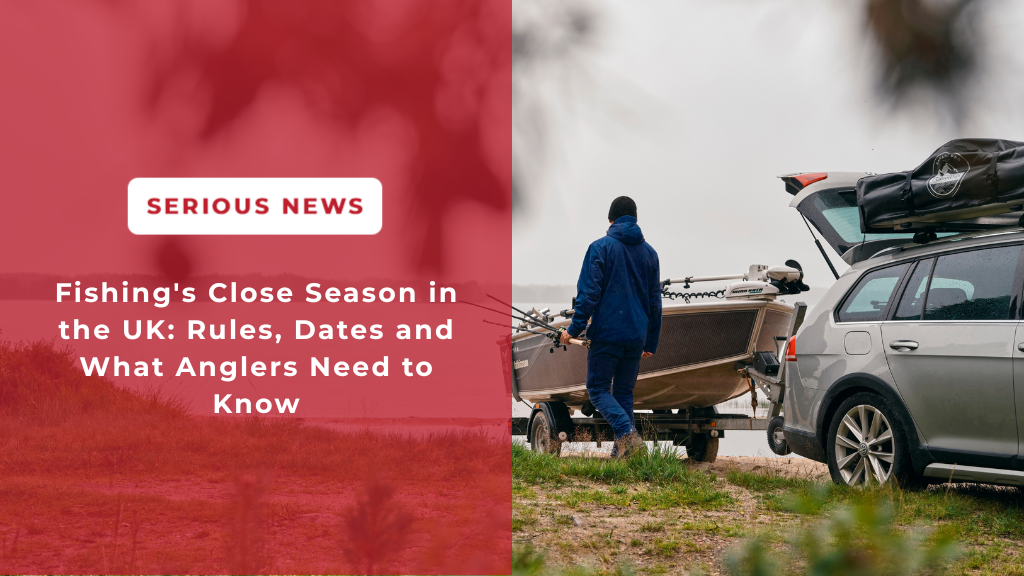 Fishing's Close Season in the UK: Rules, Dates and What Anglers Need t ...