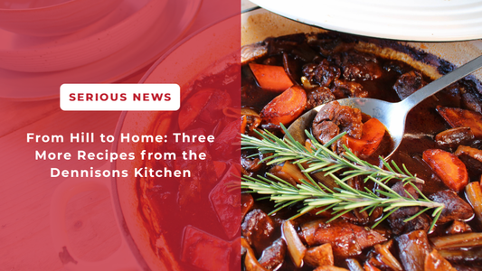 From Hill to Home: Three More Recipes from the Dennisons Kitchen